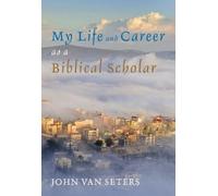John Van Seters My Life and Career as a Biblical Scholar (Tascabile)