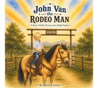John Van the Rodeo Man: A Story of Faith, Dreams, and a Bright Future