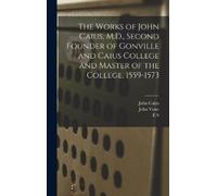 John Venn John The Works of John Caius, M.D., Second Founder (Copertina rigida)