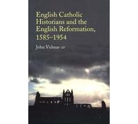 John Vidmar English Catholic Historians and the English Reformation, (Tascabile)