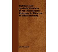John Vinycomb Fictitious And Symbolic Creatures In Art - With Specia (Tascabile)