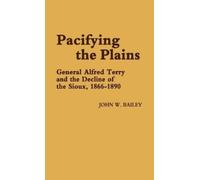 John W. Bailey Jay Luvaas Pacifying the Plains (Copertina rigida)