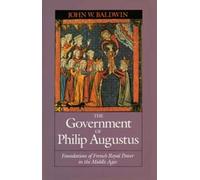 John W. Baldwin The Government of Philip Augustus (Tascabile)