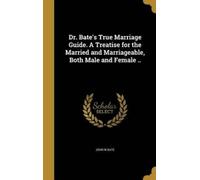 John W Bate Dr. Bate's True Marriage Guide. A Treatise for th (Copertina rigida)