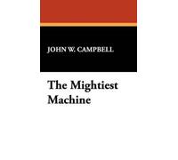 John W Campbell The Mightiest Machine (Copertina rigida)