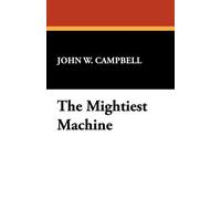 John W Campbell The Mightiest Machine (Tascabile)