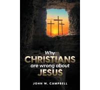 John W Campbell Why Christians are wrong about Jesus (Tascabile)
