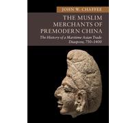 John W. Chaffee The Muslim Merchants of Premodern China (Tascabile)