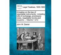John W Daniel A treatise on the law of negotiable instruments (Tascabile)