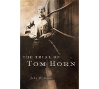 John W. Davis The Trial of Tom Horn (Tascabile)