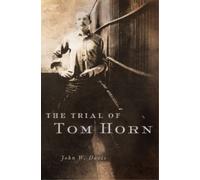 John W. Davis The Trial of Tom Horn (Tascabile)