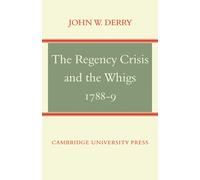 John W. Derry The Regency Crisis and the Whigs 1788-9 (Tascabile)