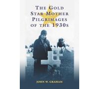 John W. Graham The Gold Star Mother Pilgrimages of the 1930s (Tascabile)