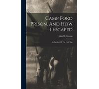 John W Greene Camp Ford Prison, And How I Escaped (Copertina rigida)