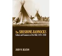 John W. Heaton The Shoshone-Bannocks (Copertina rigida)