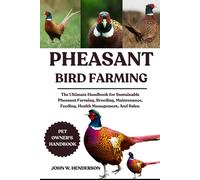 JOHN W. HENDERS PHEASANT BIRD FARMING: The Ultimate Handbook for Sus (Tascabile)