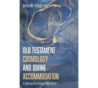 John W Hilber Old Testament Cosmology and Divine Accommodatio (Copertina rigida)