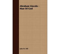 John W. Hill Abraham Lincoln - Man Of God (Tascabile)