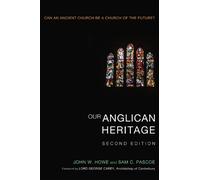 John W Howe Sam Pascoe Our Anglican Heritage, Second Edition (Copertina rigida)