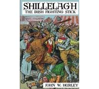 John W. Hurley Shillelagh: The Irish Fighting Stick (Tascabile)