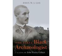 John W.I. Lee The First Black Archaeologist (Copertina rigida)