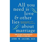 John W. Jacobs All You Need Is Love and Other Lies About Marriage (Tascabile)