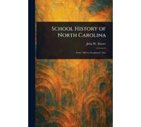 John W (John Wheeler) Moore School History of North Carolina (Tascabile)