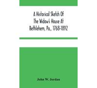John W Jordan A Historical Sketch Of The Widow'S House At Bethlehem, (Tascabile)