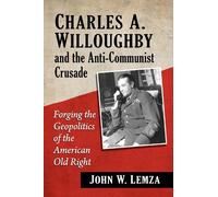 John W. Lemza Charles A. Willoughby and the Anti-Communist Crusade (Tascabile)