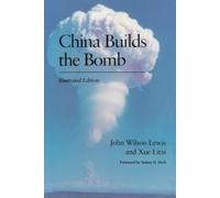 John W. Lewis Litai Xue China Builds the Bomb (Tascabile)