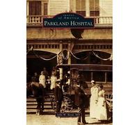 John W., M.d. Boyd Parkland Hospital (Tascabile) Images of America
