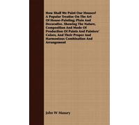 John W Masury How Shall We Paint Our Houses? A Popular Treatise On T (Tascabile)