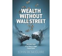 John W. McGuire John W McGuire Wealth Without Wall Street (Tascabile)