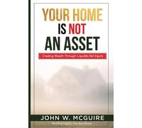 John W McGuire Your Home Is Not An Asset (Tascabile)