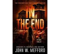 John W Mefford IN The End (An Ivy Nash Thriller, Book 6) (Tascabile)