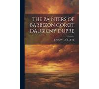 John W Mollett The Painters of Barbizon Corot Daubigny Dupre (Tascabile)
