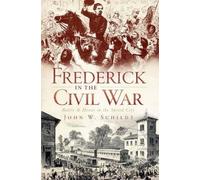 John W. Schildt Frederick in the Civil War (Tascabile)