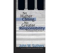 John W. Suthers No Higher Calling, No Greater Responsibility (Tascabile)