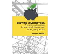 John W Weiser Growing Your Nest Egg (Tascabile)