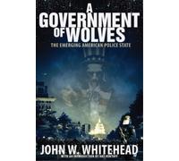 John W. Whitehead A Government of Wolves (Copertina rigida)