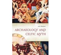 John Waddell Archaeology and Celtic Myth (Tascabile)