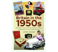 John Wade Britain in the 1950s (Tascabile)