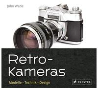 John Wade Retro-Kameras: Modelle - Technik - Design (Copertina rigida)