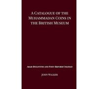 John Walker A Catalogue of the Muhammadan Coins in the British Museu (Tascabile)