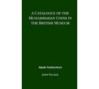 John Walker A Catalogue of the Muhammadan Coins in the British Museu (Tascabile)