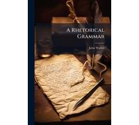 John Walker A Rhetorical Grammar (Tascabile)