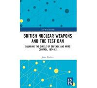 John Walker British Nuclear Weapons and the Test Ban (Tascabile)
