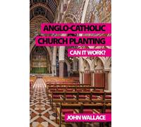 John Wallace Anglo-Catholic Church Planting (Tascabile)