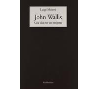 John Wallis. Una vita per un progetto - [Rubbettino Editore]