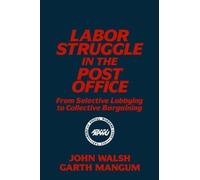 John Walsh Gart Labor Struggle in the Post Office: From Selec (Copertina rigida)